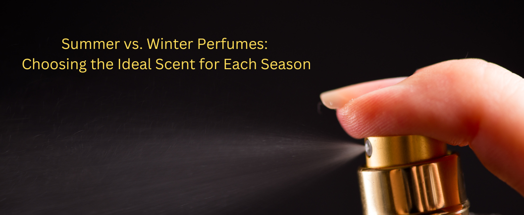 Summer vs. Winter Perfumes: Choosing the Ideal Scent for Each Season